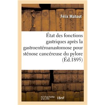 De l'État des fonctions gastriques après la gastroentéroanastomose pour sténose cancéreuse du pylore