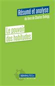 Le pouvoir des habitudes (Résumé et analyse du livre de Charles Duhigg)