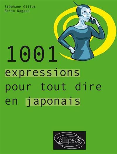 1001 Expressions Pour Tout Dire En Japonais Broche Stephane Gillot Reiko Nagase Achat Livre Fnac