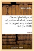 Cours alphabétique et méthodique de droit canon. T. 2