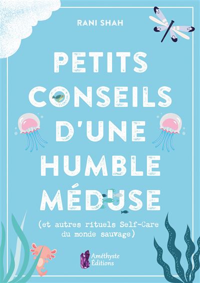 Petits conseils d'une humble méduse (et autres rituels Self-Care du monde sauvage)