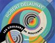 Robert Delaunay les couleurs en mouvement