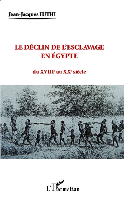 Le déclin de l'esclavage en Egypte du XVIIIème au XXème siècle