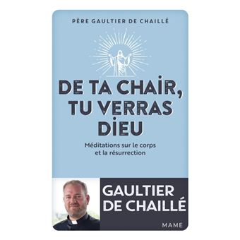 De ta chair, tu verras Dieu. Méditations sur le corps et la résurrection