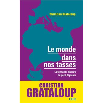 Le monde dans nos tasses - L'étonnante histoire du petit déjeuner
