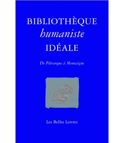 Bibliothèque humaniste idéale : de Pétrarque à la Pléiade