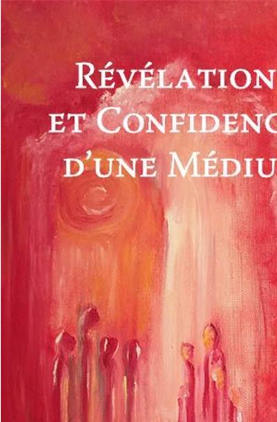 Révélations et confidences d'une médium