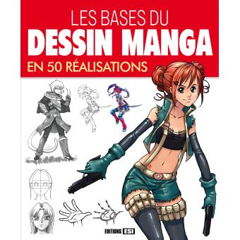 Bases Du Dessin Manga En 50 Realisations Les