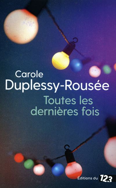 Toutes les dernières fois - Carole Duplessy-Rousée - broché