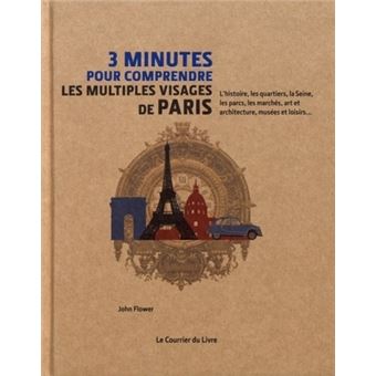 3 Minutes Pour Comprendre Les Multiples Visages De Paris Cartonne John Flower Pierre Boisard Nick Ackland Achat Livre Fnac