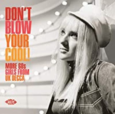 Don't Blow Your Cool More 60s Girls From Uk Decca