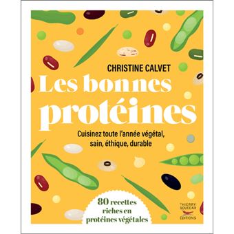Les bonnes protéines - Cuisinez toute l'année végétal, sain, éthique, durable