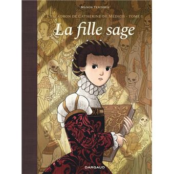 L'escadron de Catherine de Médicis - Tome 1 - La Fille sage
