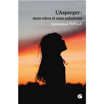 L'Asperger : mon vécu et mes solutions