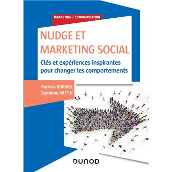 Nudge Et Marketing Social Cles Et Experiences Inspirantes Pour Changer Les Comportements Broche Patricia Gurviez Sandrine Raffin Achat Livre Ou Ebook Fnac