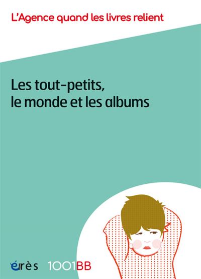 1001 bb 154 - les tout-petits, le monde et les albums -  Agence Quand les Livres Relient - broché