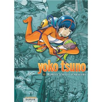 Yoko Tsuno L Integrale Tome 6 Tome 6 Yoko Tsuno L Integrale Robots D Ici Et D Ailleurs Leloup Leloup Cartonne Achat Livre Fnac