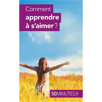 Comment apprendre à s'aimer ?