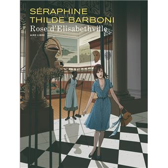 Rose D Elisabethville Rose D Elisabethville Edition Speciale Edition Speciale Tome 1 Cartonne Seraphine Thilde Barboni Achat Livre Fnac