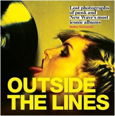 OUTSIDE THE LINES LOST PHOTOGRAPHS OF PUNK AND NEW WAVE'S MO