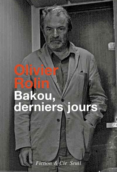 Bakou, derniers jours - Olivier Rolin - broché
