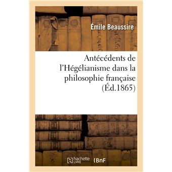 Antécédents de l'Hégélianisme dans la philosophie française. Dom Deschamps, son système