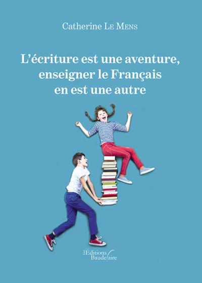 L'écriture est une aventure, enseigner le français en est une autre
