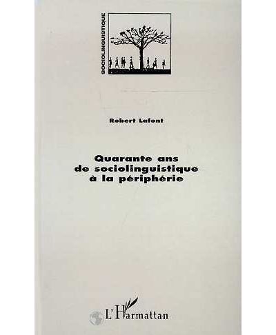 Quarante ans de sociolinguistique a la peripherie - Robert Lafont - (donnée non spécifiée)