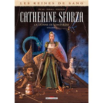 Les Reines de sang - Catherine Sforza, la lionne de Lombardie