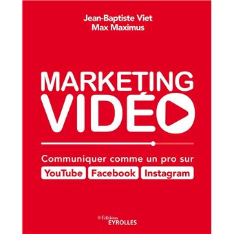 Marketing vidéo : Communiquer comme un pro sur YouTube, Facebook, Instagram
