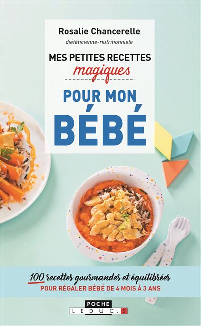 Mes Petites Recettes Magiques Pour Mon Bebe 100 Recettes Gourmandes Et Equilibrees Pour Regaler Bebe De 4 Mois A 3 Ans Broche Rosalie Chancerelle Achat Livre Ou Ebook Fnac