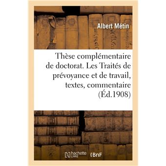 Thèse complémentaire de doctorat. Les Traités de prévoyance et de travail, textes, commentaire