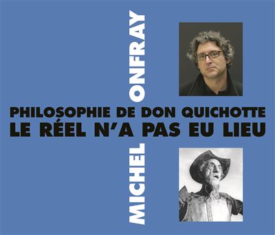 Philosophie de Don Quichotte, le réel n'a pas eu lieu