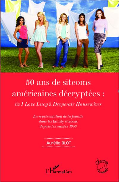 50 ans de sitcoms américaines décryptées : de I love Lucy à Desperate housewives