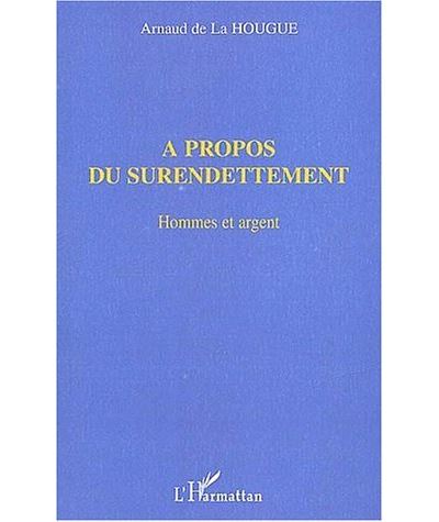 A propos du surendettement - Arnaud De La Hougue - broché