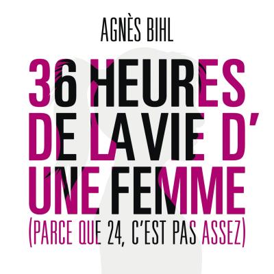 36 heures de la vie d'une femme - Parce que 24 c'est pas assez