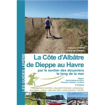 La Côte d'Albâtre de Dieppe au Havre