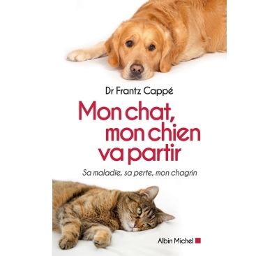 Mon Chat Mon Chien Va Partir Sa Maladie Sa Perte Mon Chagrin Broche Frantz Cappe Achat Livre Ou Ebook Fnac