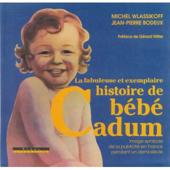 La fabuleuse et exemplaire histoire de Bébé Cadum - relié - Michel