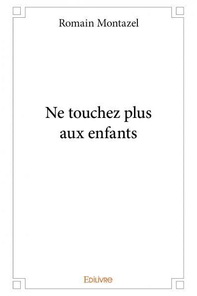 Ne touchez plus aux enfants - broché - Romain Montazel - Achat Livre | fnac