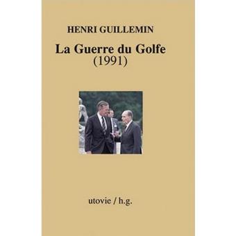 La Guerre Du Golfe, 1991 - Broché - Henri Guillemin - Achat Livre | Fnac