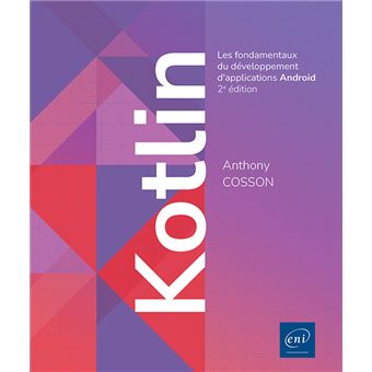 Kotlin - Les fondamentaux du développement d'applications Android (2e édition)