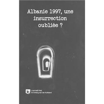 Albanie 1997 : une insurrection oubliée ? - 1
