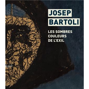 Josep Bartoli. Les  couleurs de l'exil