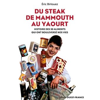 Du steak de mammouth au yaourt : 30 nourritures qui ont bouleversé nos