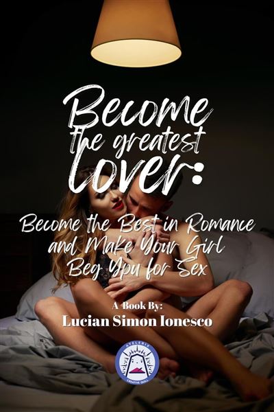 Become The Greatest Lover How To Become The Best In Romance And  