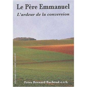 Le Père Emmanuel. L'ardeur de la conversion
