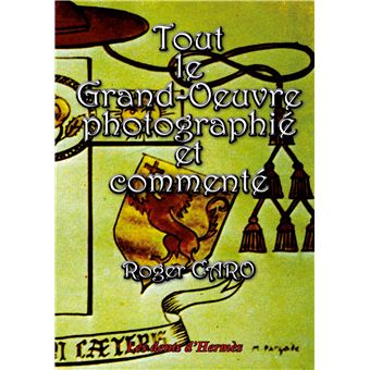 Tout le Grand-Oeuvre photographié et commenté