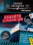 Cahier de vacances DOSSIER D'ENQUETE - Enquête en pleine mer