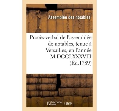 Proces-verbal de l'assemblee de notables, tenue a versailles